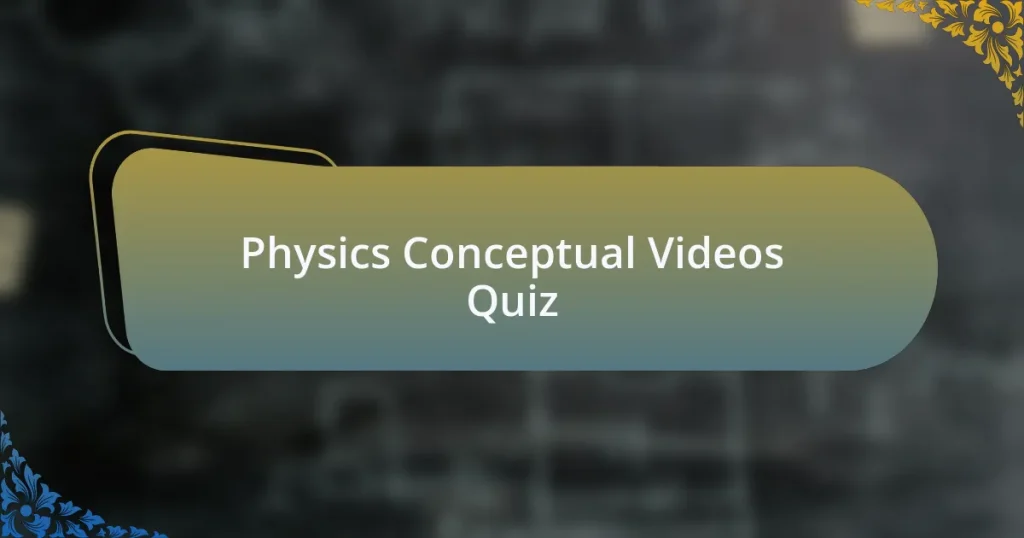 Physics Conceptual Videos Quiz