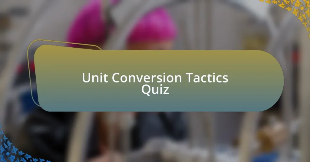 Unit Conversion Tactics Quiz